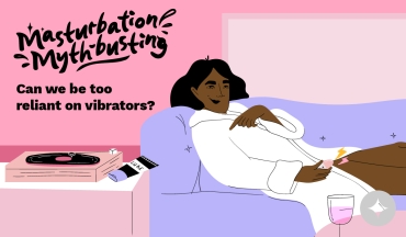 Masturbation Mythbusting: Can We Be Too Reliant on Vibrators?