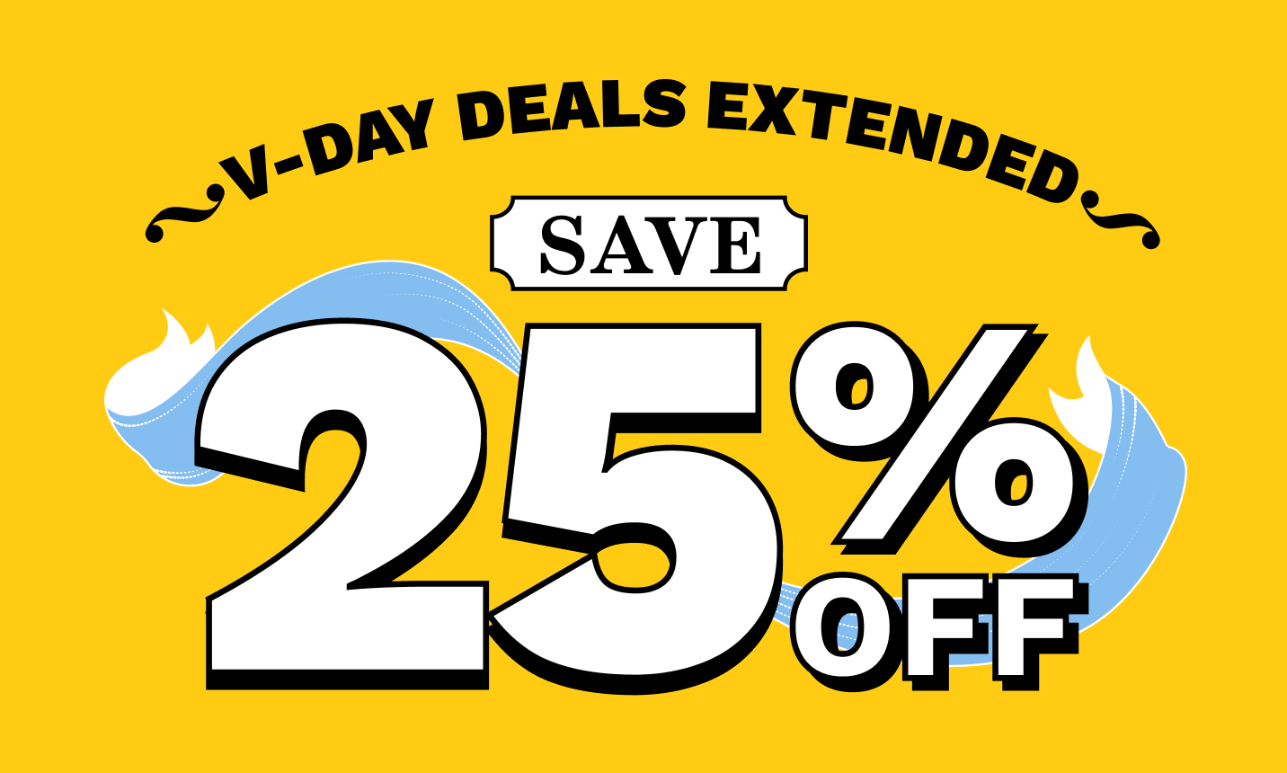 V-DAY DEALS EXTENDED!