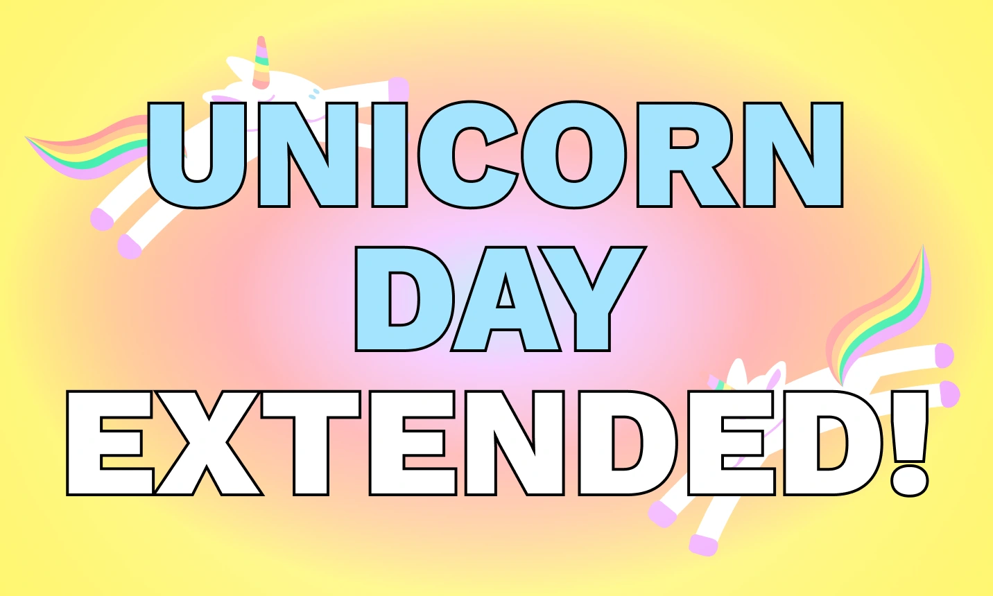 UNICORN DAY EXTENDED!
